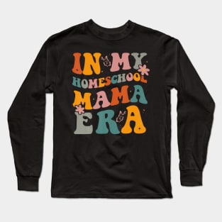 In My Homeschool Mama Era Funny Mom Teacher Long Sleeve T-Shirt